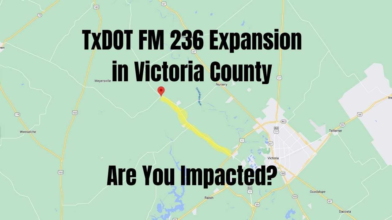 Are You Impacted By TxDOT S FM 236 Expansion Victoria County