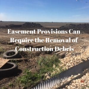 Easement Provisions Can Require the Removal of Construction Debris
