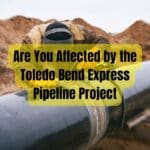 Are You Affected by the Toledo Bend Express Pipeline Project