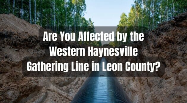 Are You Affected by the Western Haynesville Gathering Line in Leon County