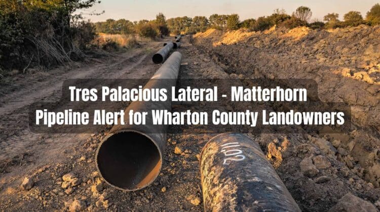 Tres Palacious Lateral - Matterhorn Pipeline Alert for Wharton County Landowners