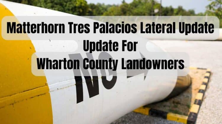 Matterhorn Tres Palacios Lateral Update For Wharton County Landowners