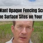 Opaque Fencing Screening Surface Sites on Your Land