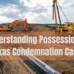 Understanding Possession in Texas Condemnation Cases