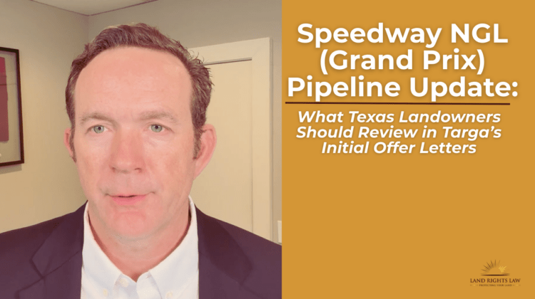Speedway NGL (Grand Prix) Pipeline Update-What Texas Landowners Should Review in Targa's Initial Offer Letters
