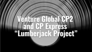 Venture-Global-CP2-and-CP-Express-Lumberjack-Project.